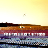 Various Artists - Summertime Chill House Party Session