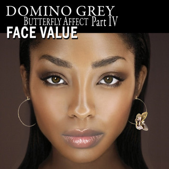 Domino Grey - Butterfly Affect, Pt. IV Face Value