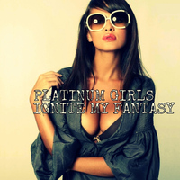 Platinum Girls - Ignite My Fantasy