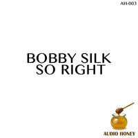 Bobby Silk - So Right