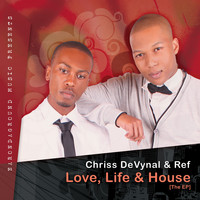 Chriss DeVynal & Ref - Love, Life & House (The EP)