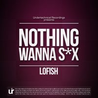 LoFish - Nothing Wanna Sex