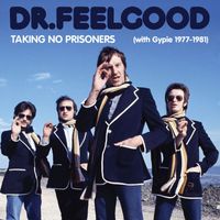 Dr Feelgood - Taking No Prisoners (with Gypie 1977-81)
