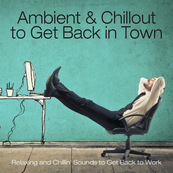 Various Artists - Ambient & Chillout to Get Back in Town