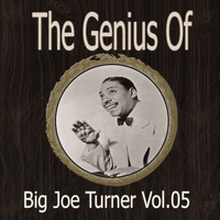 Big Joe Turner - The Genius of Big Joe Turner Vol 05