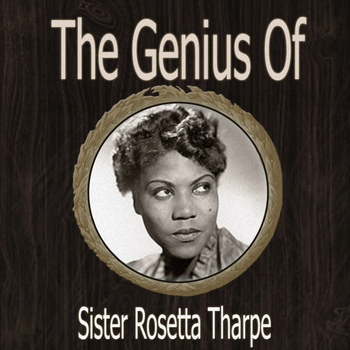Sister Rosetta Tharpe - The Genius of Sister Rosetta Tharpe