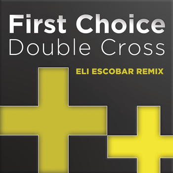 First Choice - Double Cross (Eli Escobar Remix)