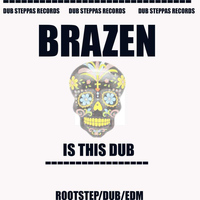 Brazen - Is This Dub