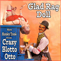 Crazy Otto - Glad Rag Doll: More Honky Tonk From Crazy Blotto Otto