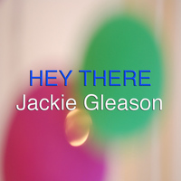 Jackie Gleason - Hey There