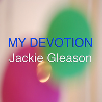 Jackie Gleason - My Devotion