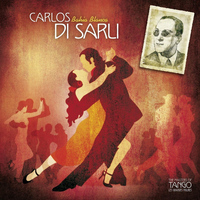 Carlos Di Sarli - The Masters of Tango: Carlos Di Sarli, Bahia Blanca