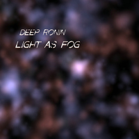 Deep Ronin - Light As Fog