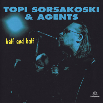Topi Sorsakoski & Agents - Half and Half (Remastered)