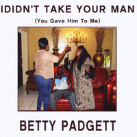 Betty Padgett - I Didn't Take Your Man(You Gave Him to Me)