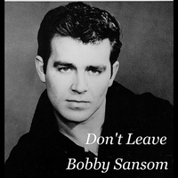 Bobby Sansom - Don't Leave