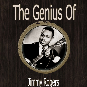 Jimmy Rogers - The Genius of Jimmy Rogers