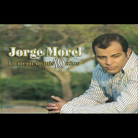 Jorge Morel - Lo Mejor De Mis 10 Anos