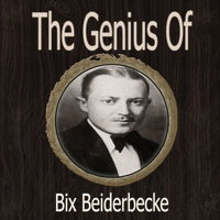 Bix Beiderbecke - The Genius of Bix Beiderbecke