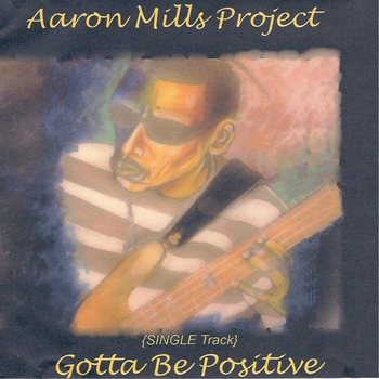 Aaron Mills - Gotta Be Positive