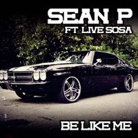Sean P - Be Like Me (Explicit)