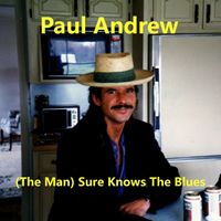 Paul Andrew - (The Man) Sure Knows the Blues