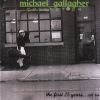 Michael Gallagher - Collection: The First 25 Years or So...