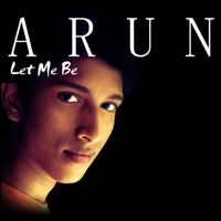 Arun - Let Me Be