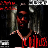 Lil Ruthless - It Pay's to Be Ruthless