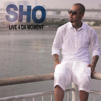 Sho - Live 4 Da Moment