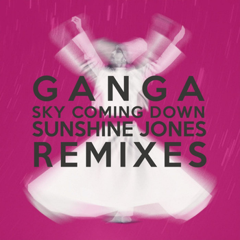 Ganga - Sky Coming Down (Sunshine Jones Remixes)