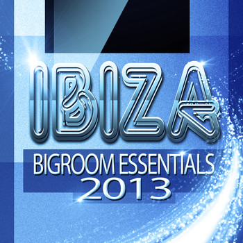 Various Artists - Ibiza Bigroom Essentials 2013