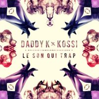Daddy K - Le Son Qui Trap (feat. Kossi)