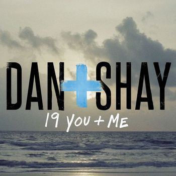 Dan + Shay - 19 You + Me