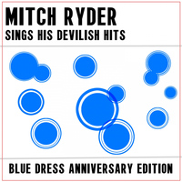 Mitch Ryder - Mitch Ryder Sing His Devilish Hits: Blue Dress Anniversary Edition