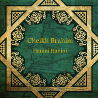 Cheikh Brahim - Hanini hanini
