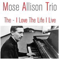 Mose Allison Trio - Mose Allison Trio: The - I Love the Life I Live
