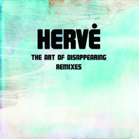 Hervé - The Art of Disappearing Remixes