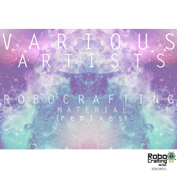Various Artists - RoboCrafting Material [Remixes]
