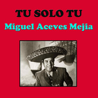 Miguel Aceves Mejia - Tu Solo Tu