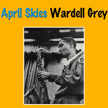 Wardell Gray - April Skies