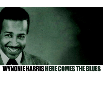 Wynonie Harris - Here Comes The Blues