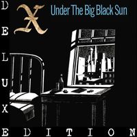 X - Under The Big Black Sun (Deluxe)