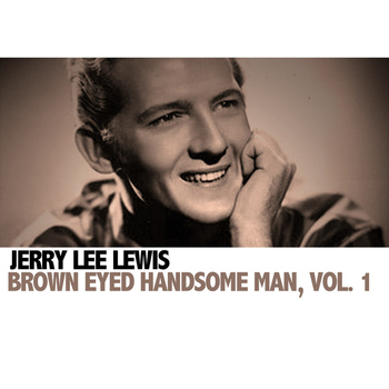 Jerry Lee Lewis - Brown Eyed Handsome Man, Vol. 1