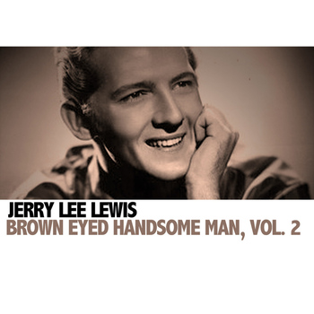 Jerry Lee Lewis - Brown Eyed Handsome Man, Vol. 2