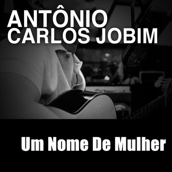 Antônio Carlos Jobim - Um Nome De Mulher