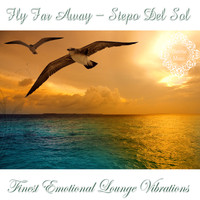 Stepo Del Sol - Fly Far Away (Finest Emotional Lounge Vibration)