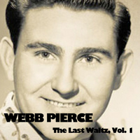 Webb Pierce - The Last Waltz, Vol. 1