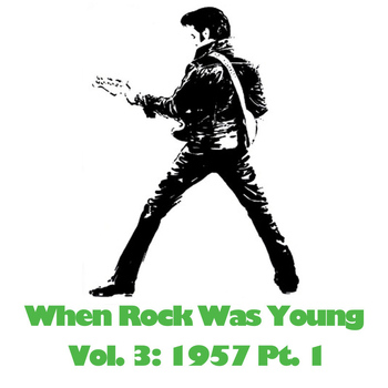Various Artists - When Rock Was Young, Vol. 3: 1957 Pt. 1