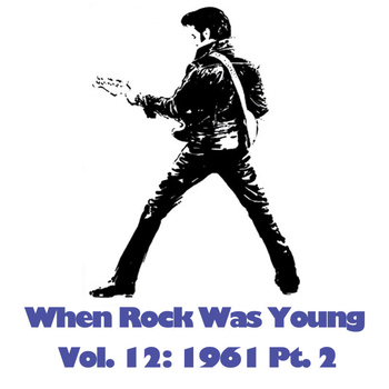 Various Artists - When Rock Was Young, Vol. 12: 1961 Pt. 2